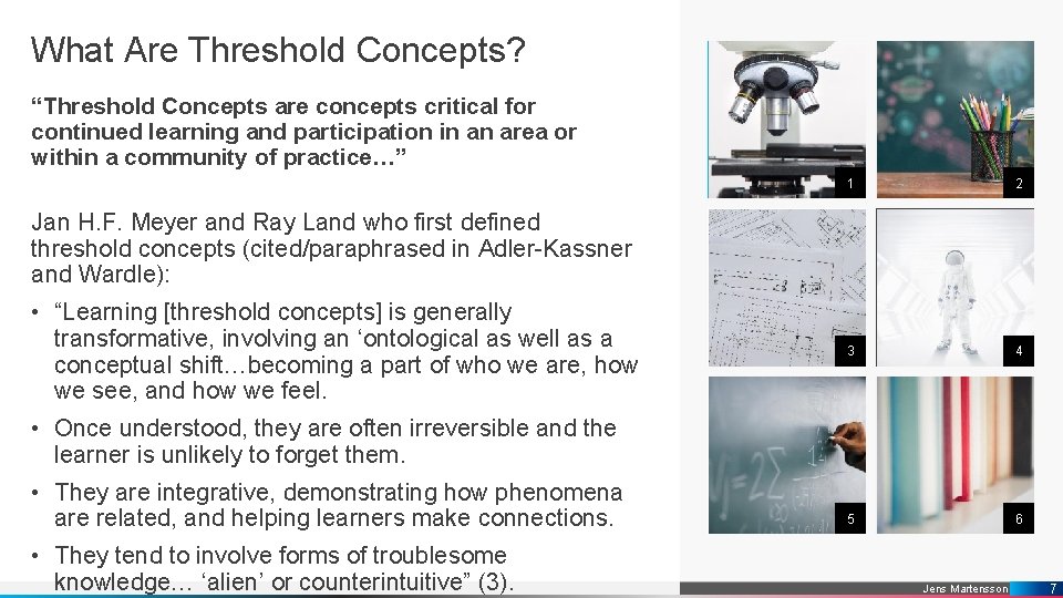 What Are Threshold Concepts? “Threshold Concepts are concepts critical for continued learning and participation