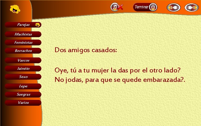 Parejas Machistas Feministas Borrachos Dos amigos casados: Vascos Jaimito Sexo Lepe Suegras Varios Oye,