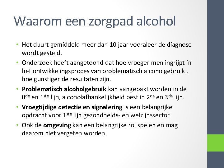 Waarom een zorgpad alcohol • Het duurt gemiddeld meer dan 10 jaar vooraleer de