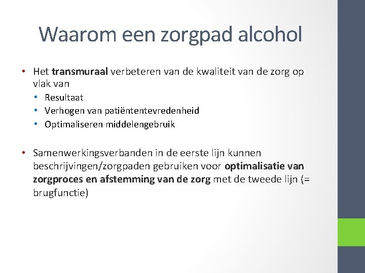 Waarom een zorgpad alcohol • Het transmuraal verbeteren van de kwaliteit van de zorg