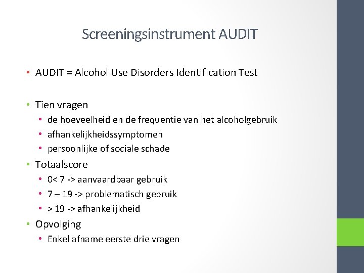 Screeningsinstrument AUDIT • AUDIT = Alcohol Use Disorders Identification Test • Tien vragen •
