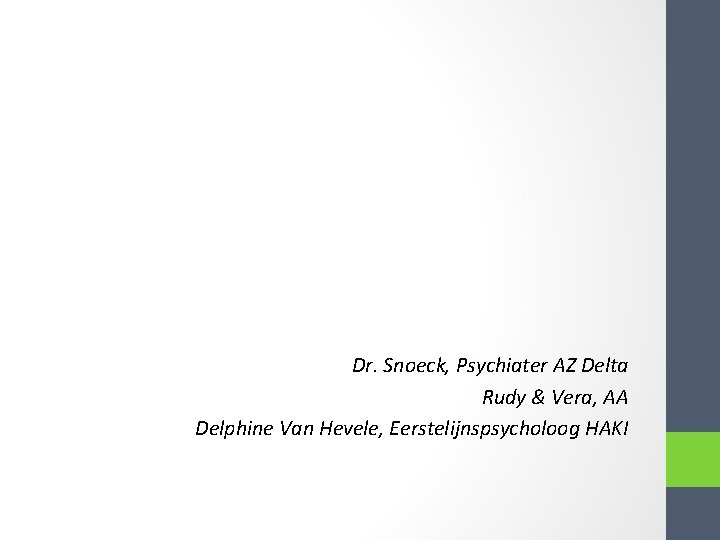 Dr. Snoeck, Psychiater AZ Delta Rudy & Vera, AA Delphine Van Hevele, Eerstelijnspsycholoog HAKI