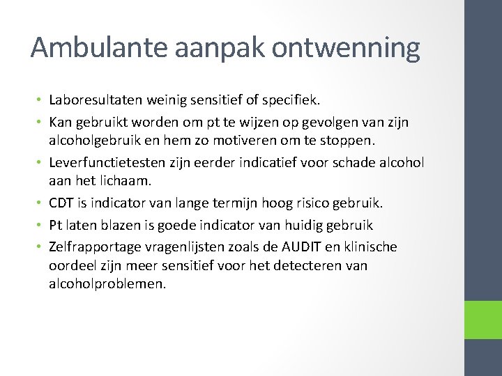 Ambulante aanpak ontwenning • Laboresultaten weinig sensitief of specifiek. • Kan gebruikt worden om