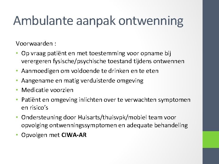 Ambulante aanpak ontwenning Voorwaarden : • Op vraag patiënt en met toestemming voor opname