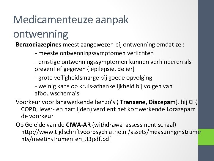 Medicamenteuze aanpak ontwenning Benzodiazepines meest aangewezen bij ontwenning omdat ze : - meeste ontwenningssymptomen