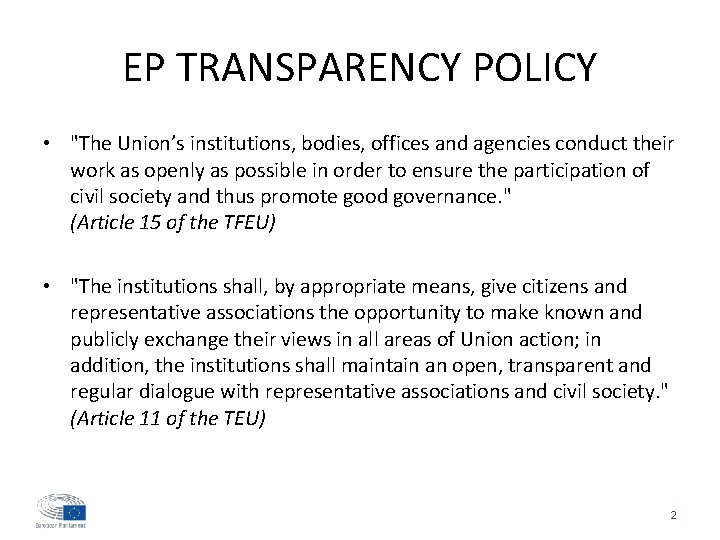 EP TRANSPARENCY POLICY • "The Union’s institutions, bodies, offices and agencies conduct their work
