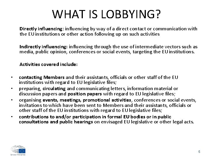 WHAT IS LOBBYING? Directly influencing: influencing by way of a direct contact or communication