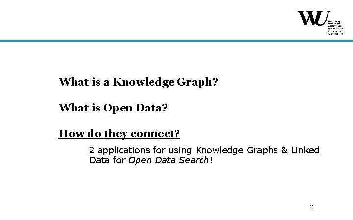 What is a Knowledge Graph? What is Open Data? How do they connect? 2 What is a Knowledge Graph? What is Open Data? How do they connect? 2