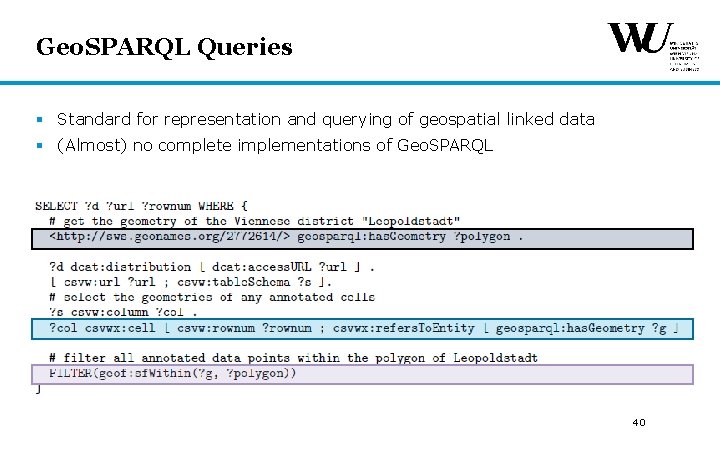 Geo. SPARQL Queries § Standard for representation and querying of geospatial linked data § Geo. SPARQL Queries § Standard for representation and querying of geospatial linked data §