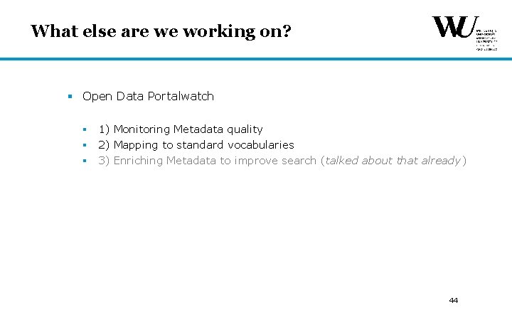 What else are we working on? § Open Data Portalwatch § 1) Monitoring Metadata What else are we working on? § Open Data Portalwatch § 1) Monitoring Metadata