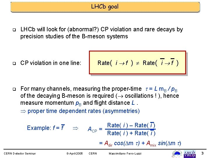 LHCb goal q LHCb will look for (abnormal? ) CP violation and rare decays