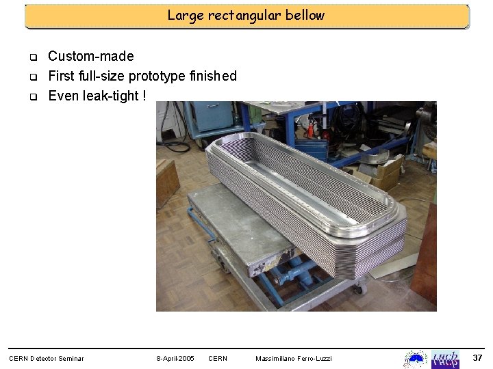 Large rectangular bellow q q q Custom-made First full-size prototype finished Even leak-tight !