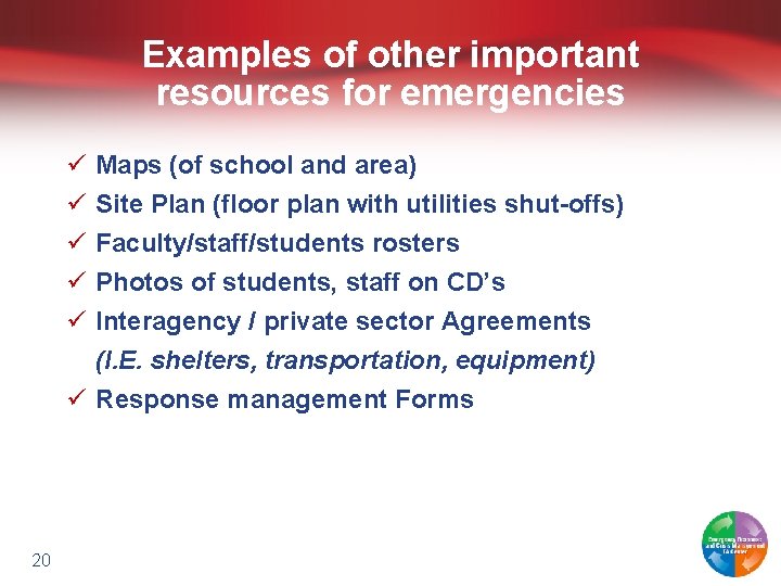 Examples of other important resources for emergencies ü ü ü Maps (of school and