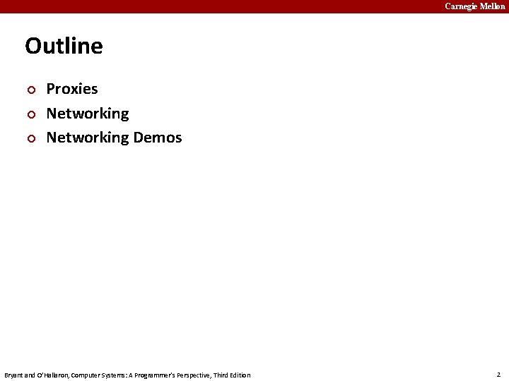 Carnegie Mellon Outline ¢ ¢ ¢ Proxies Networking Demos Bryant and O’Hallaron, Computer Systems: