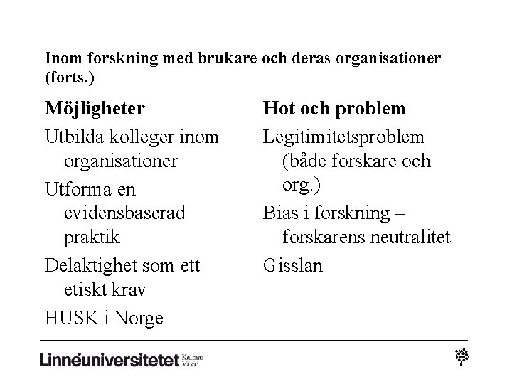 Inom forskning med brukare och deras organisationer (forts. ) Möjligheter Utbilda kolleger inom organisationer