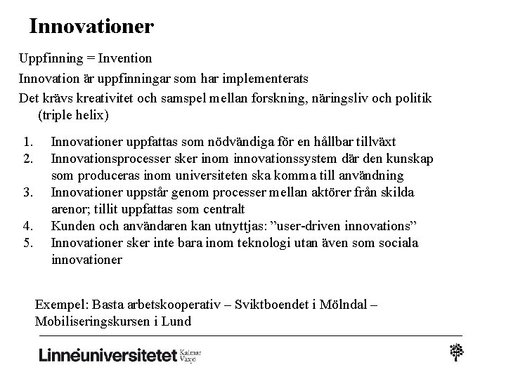 Innovationer Uppfinning = Invention Innovation är uppfinningar som har implementerats Det krävs kreativitet och