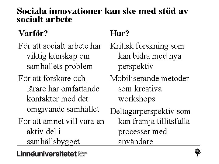 Sociala innovationer kan ske med stöd av socialt arbete Varför? För att socialt arbete