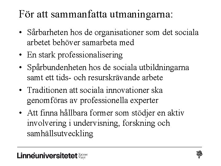 För att sammanfatta utmaningarna: • Sårbarheten hos de organisationer som det sociala arbetet behöver