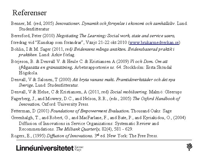 Referenser Benner, M. (red, 2005) Innovationer. Dynamik och förnyelse i ekonomi och samhällsliv. Lund.