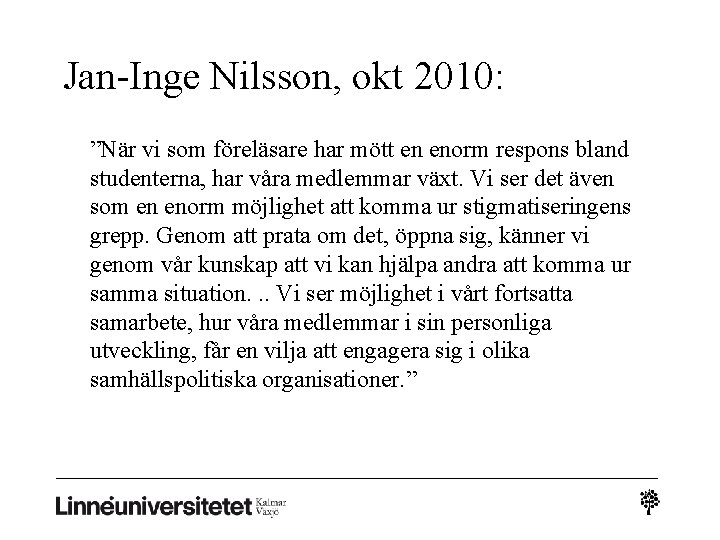 Jan-Inge Nilsson, okt 2010: ”När vi som föreläsare har mött en enorm respons bland