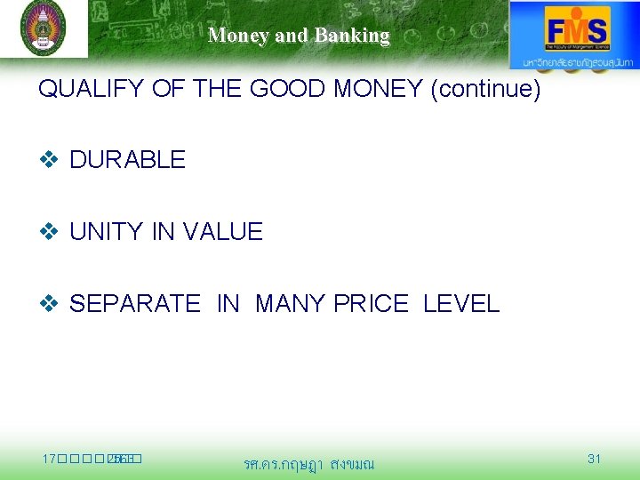 Money and Banking QUALIFY OF THE GOOD MONEY (continue) v DURABLE v UNITY IN