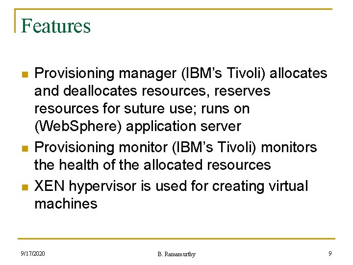 Features n n n Provisioning manager (IBM’s Tivoli) allocates and deallocates resources, reserves resources