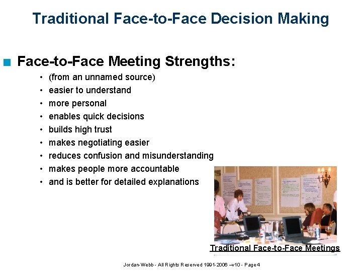 Traditional Face-to-Face Decision Making n Face-to-Face Meeting Strengths: • • • (from an unnamed