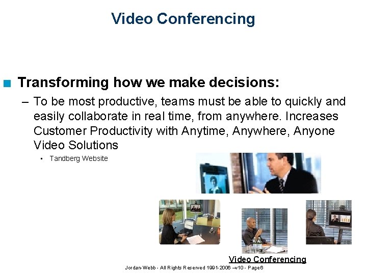 Video Conferencing n Transforming how we make decisions: – To be most productive, teams