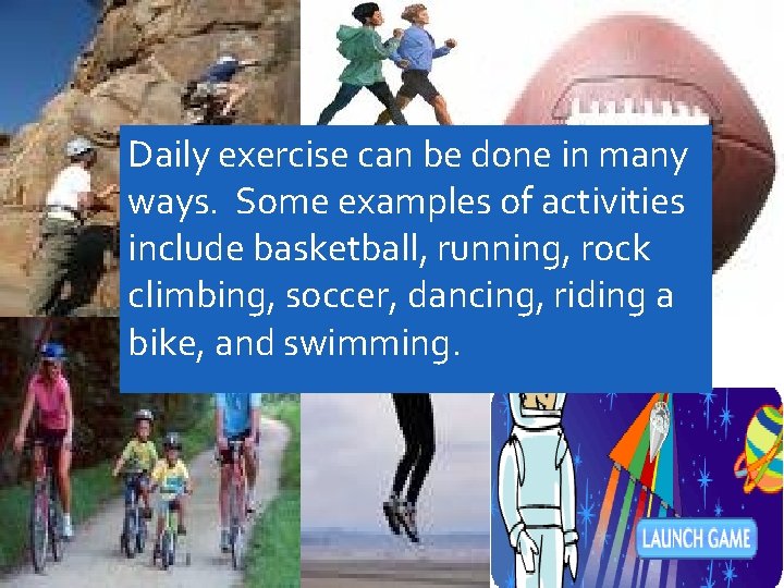 Daily exercise can be done in many ways. Some examples of activities include basketball,