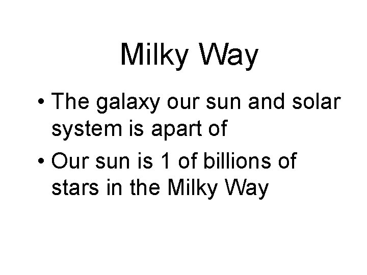 Milky Way • The galaxy our sun and solar system is apart of •
