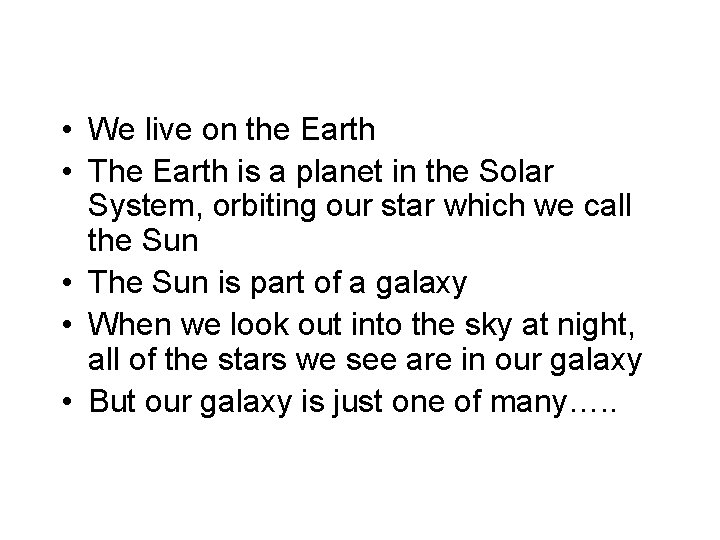  • We live on the Earth • The Earth is a planet in