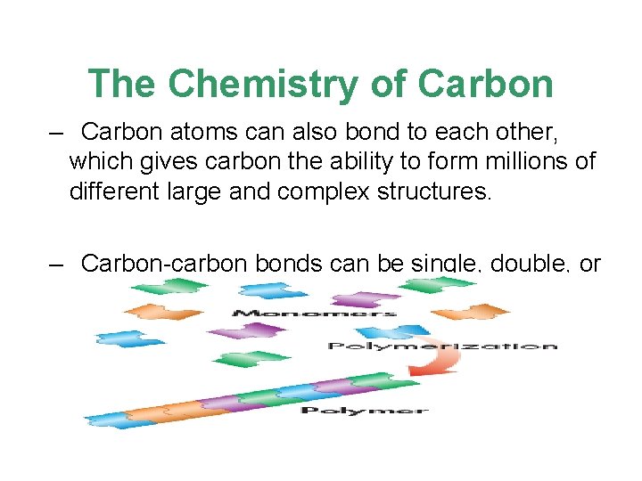 The Chemistry of Carbon – Carbon atoms can also bond to each other, which