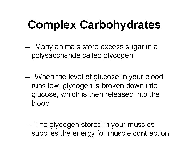 Complex Carbohydrates – Many animals store excess sugar in a polysaccharide called glycogen. –