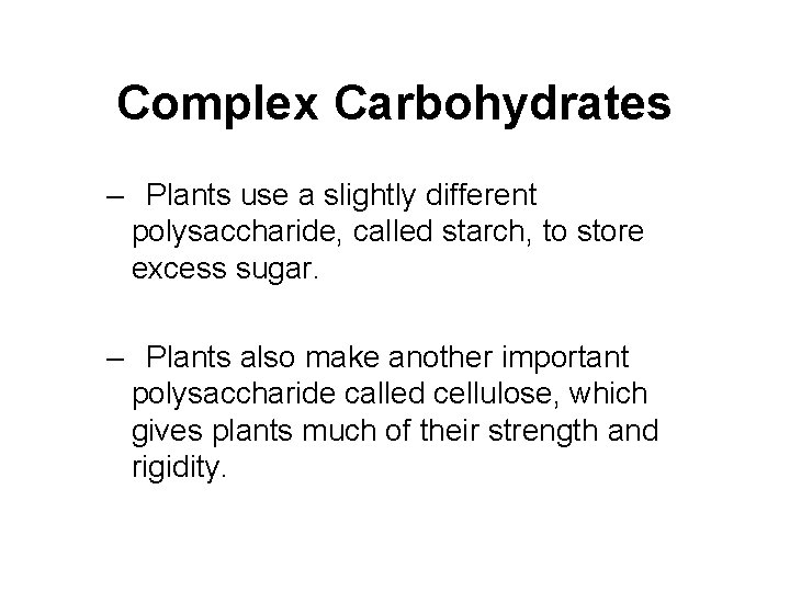 Complex Carbohydrates – Plants use a slightly different polysaccharide, called starch, to store excess