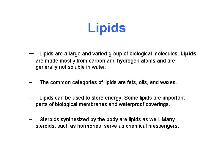 Lipids – – Lipids are a large and varied group of biological molecules. Lipids