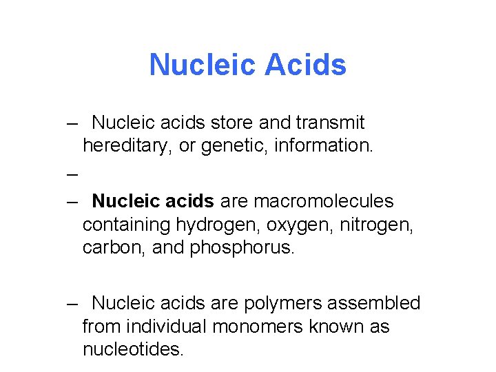 Nucleic Acids – Nucleic acids store and transmit hereditary, or genetic, information. – –