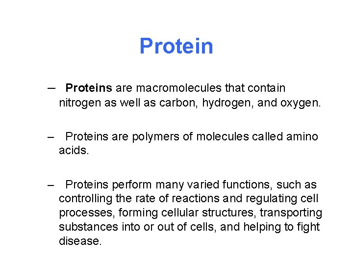 Protein – Proteins are macromolecules that contain nitrogen as well as carbon, hydrogen, and
