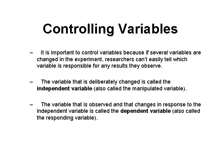 Controlling Variables – It is important to control variables because if several variables are