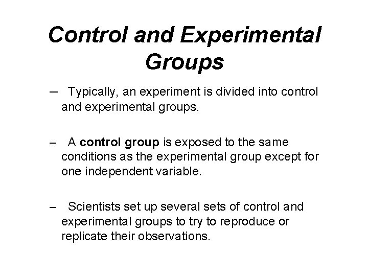 Control and Experimental Groups – Typically, an experiment is divided into control and experimental