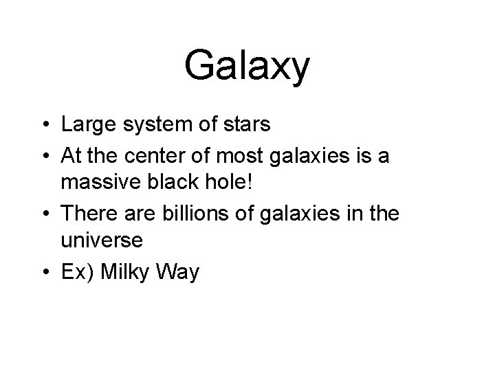 Galaxy • Large system of stars • At the center of most galaxies is