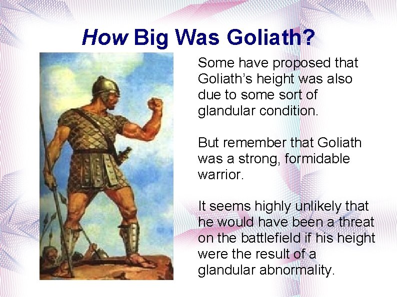 How Big Was Goliath? Some have proposed that Goliath’s height was also due to