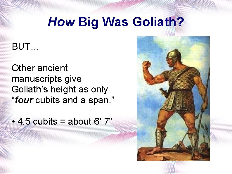 How Big Was Goliath? BUT… Other ancient manuscripts give Goliath’s height as only “four