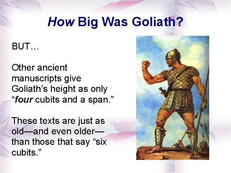 How Big Was Goliath? BUT… Other ancient manuscripts give Goliath’s height as only “four