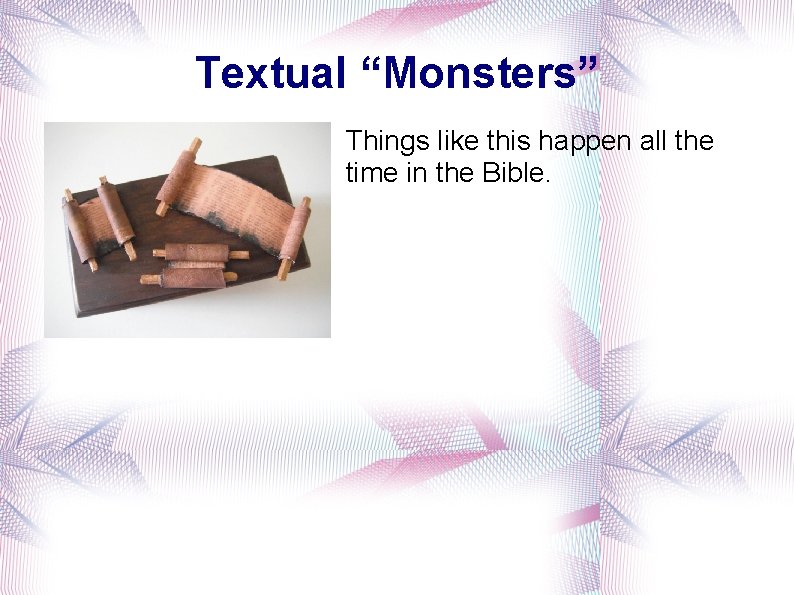 Textual “Monsters” Things like this happen all the time in the Bible. 