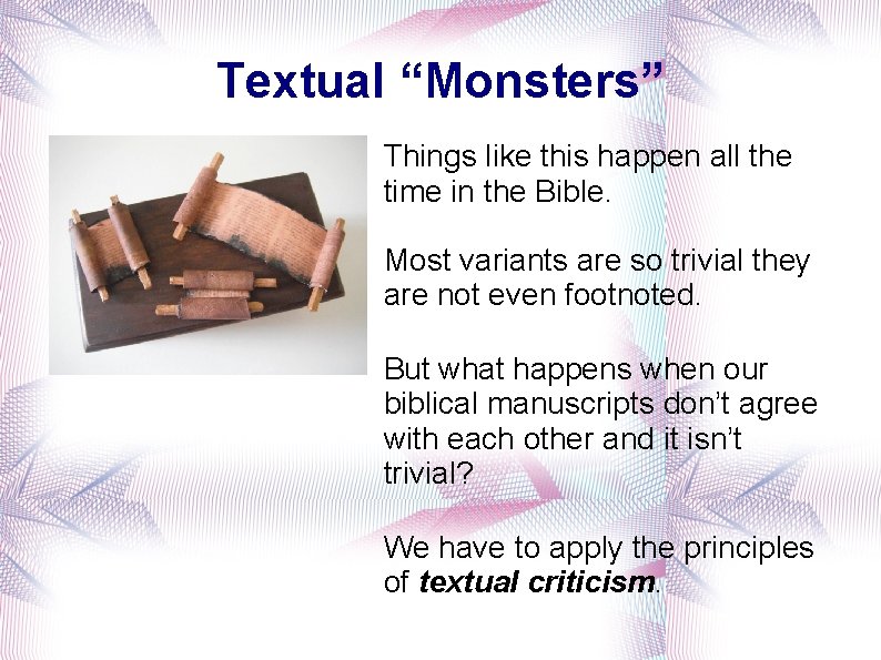 Textual “Monsters” Things like this happen all the time in the Bible. Most variants
