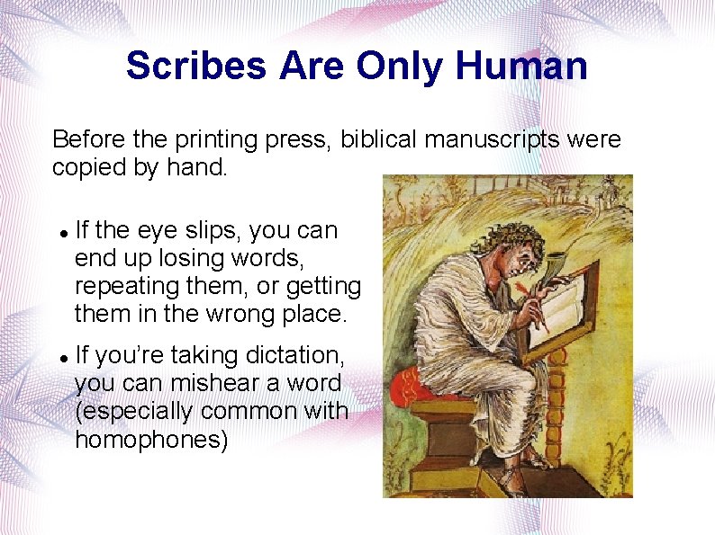 Scribes Are Only Human Before the printing press, biblical manuscripts were copied by hand.