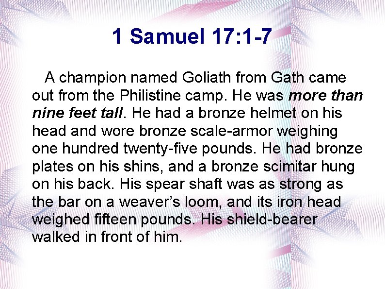 1 Samuel 17: 1 -7 A champion named Goliath from Gath came out from