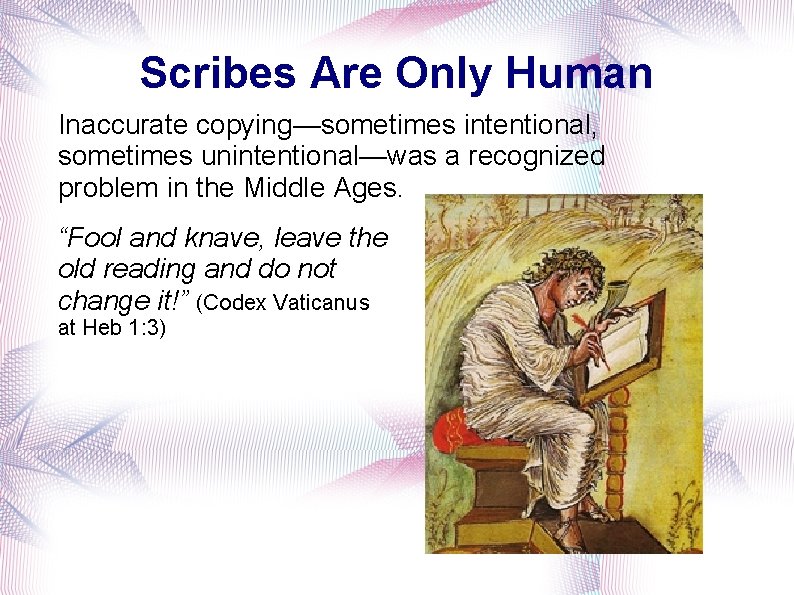 Scribes Are Only Human Inaccurate copying—sometimes intentional, sometimes unintentional—was a recognized problem in the
