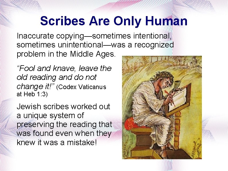 Scribes Are Only Human Inaccurate copying—sometimes intentional, sometimes unintentional—was a recognized problem in the