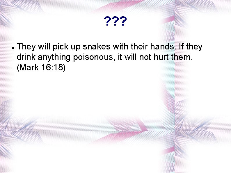 ? ? ? They will pick up snakes with their hands. If they drink